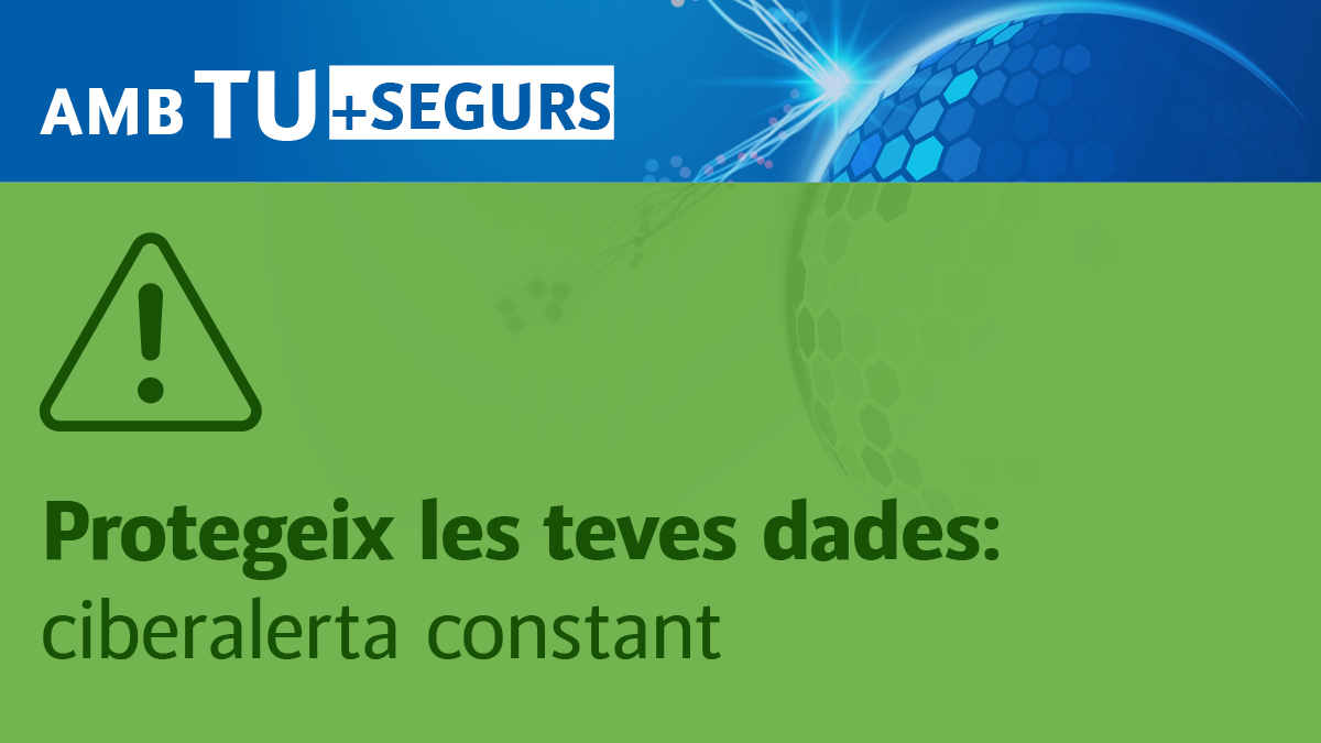 Protegeix les teves dades:ciberalerta constant